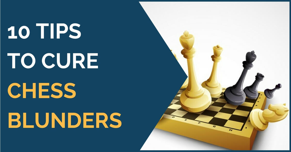 10 Tips to Cure Chess Blunders - TheChessWorld